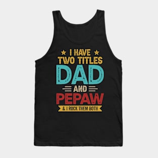 I Have Two Titles Dad And Pepaw Funny Fathers Day Tank Top